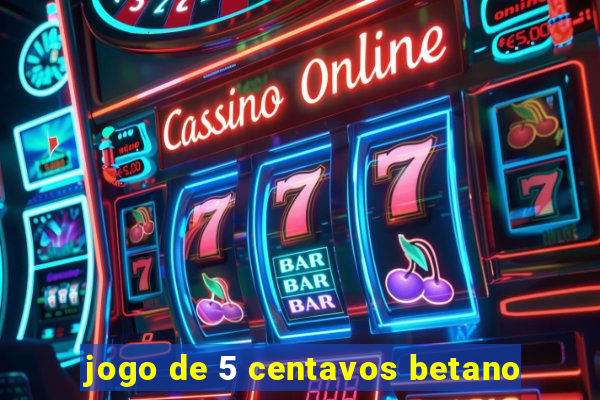 jogo de 5 centavos betano